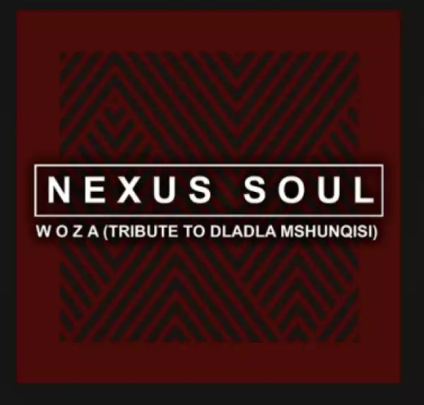 Nexus soul - Woza [Tribute To Dladla Mshunqisi]